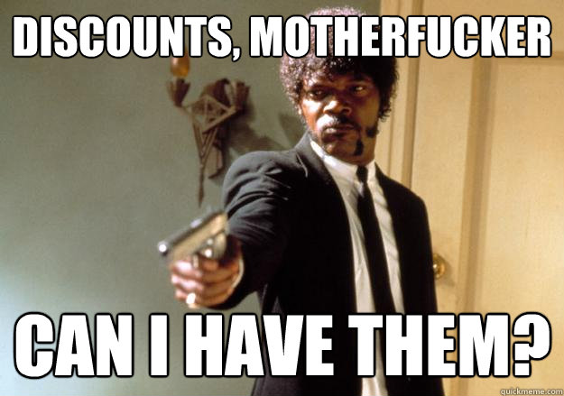 discounts, motherfucker can i have them? - discounts, motherfucker can i have them?  Samuel L Jackson