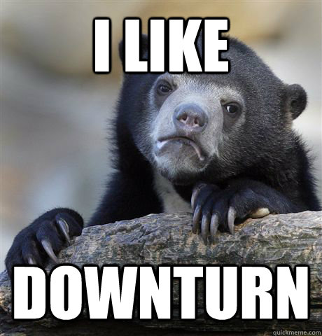 I like Downturn  Confession Bear