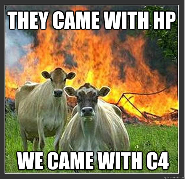 They came with HP We came with C4  Evil cows