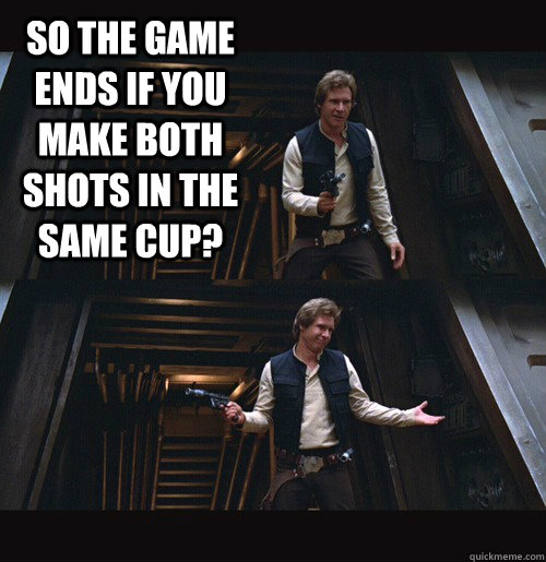 So the game ends if you make both shots in the same cup?  - So the game ends if you make both shots in the same cup?   Hot Shot Han