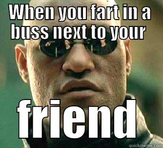 WHEN YOU FART IN A BUSS NEXT TO YOUR  FRIEND Matrix Morpheus