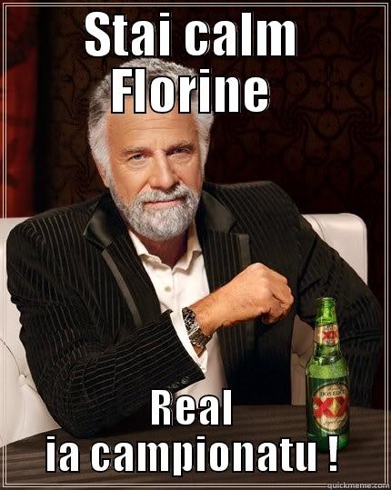 STAI CALM FLORINE REAL IA CAMPIONATU ! The Most Interesting Man In The World