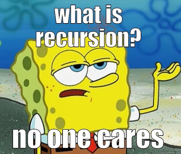 WHAT IS RECURSION? NO ONE CARES Tough Spongebob