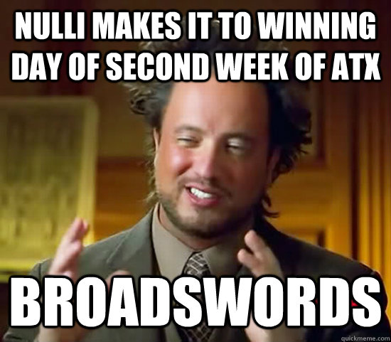 Nulli makes it to winning day of second week of ATX Broadswords  Ancient Aliens