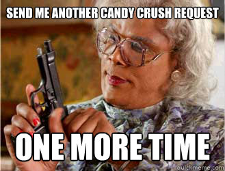 Send Me another candy crush request one more time  