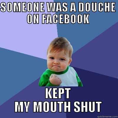 SOMEONE WAS A DOUCHE ON FACEBOOK KEPT MY MOUTH SHUT Success Kid