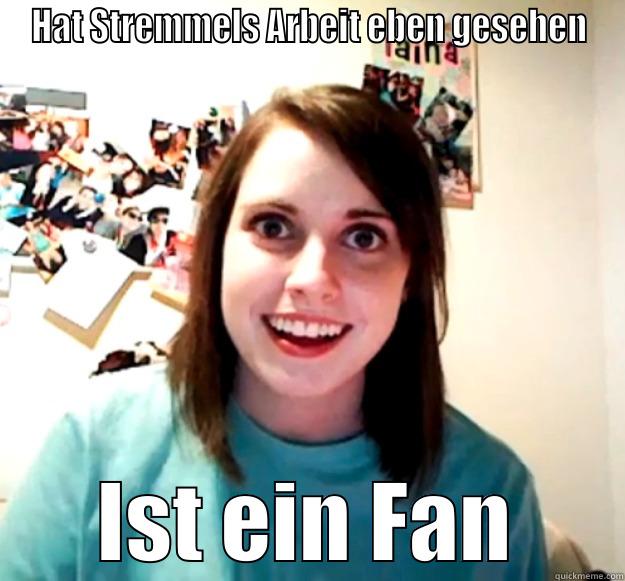 HAT STREMMELS ARBEIT EBEN GESEHEN IST EIN FAN Overly Attached Girlfriend