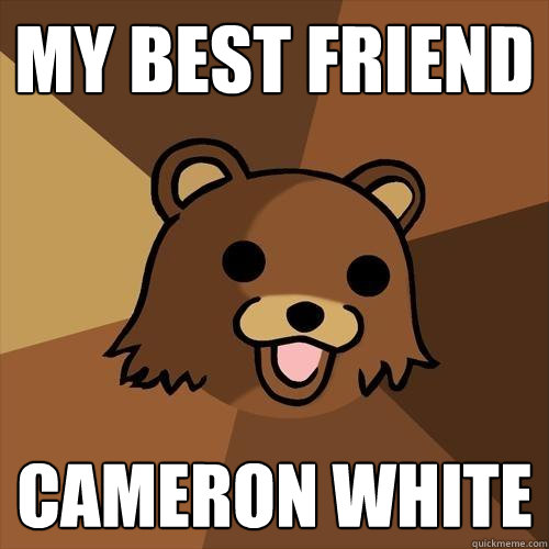 my best friend cameron white  Pedobear