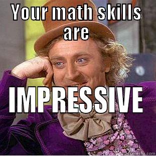 YOUR MATH SKILLS ARE IMPRESSIVE Condescending Wonka