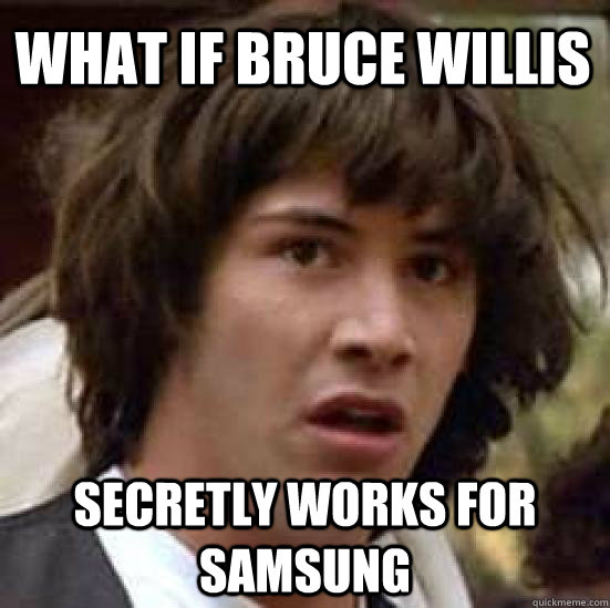 What if bruce willis   secretly works for samsung  conspiracy keanu