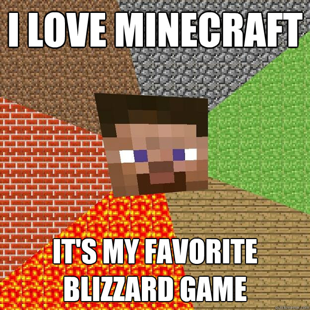 I love Minecraft It's my favorite Blizzard game - I love Minecraft It's my favorite Blizzard game  Minecraft