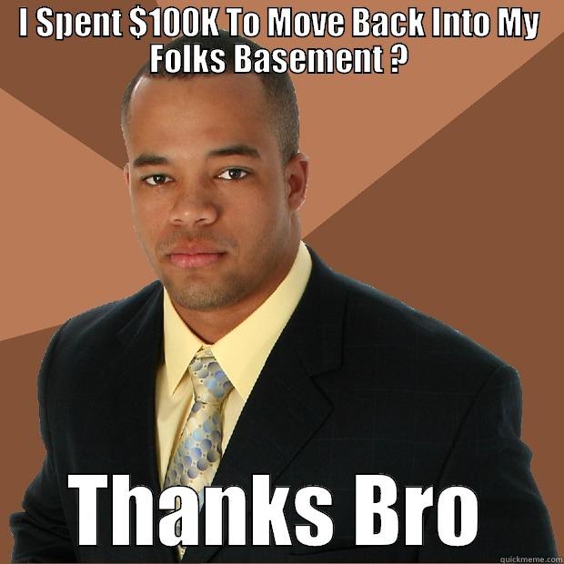 College Tuition , Basement Rent - I SPENT $100K TO MOVE BACK INTO MY FOLKS BASEMENT ? THANKS BRO Successful Black Man