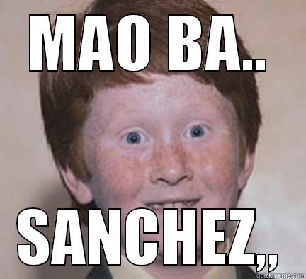 maob baa. - MAO BA.. SANCHEZ,, Over Confident Ginger