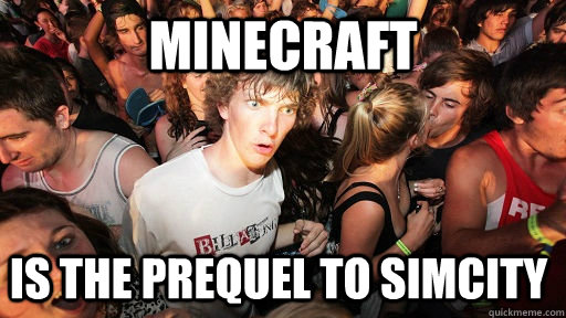 minecraft is the prequel to simcity  Sudden Clarity Clarence