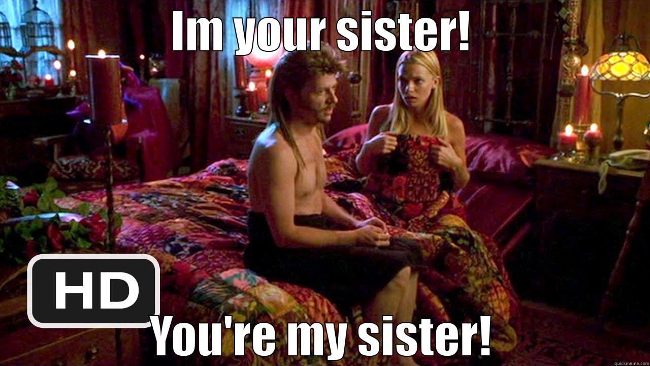 IM YOUR SISTER! YOU'RE MY SISTER! Misc