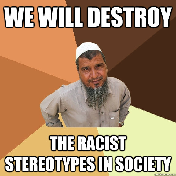 We will destroy the racist stereotypes in society - We will destroy the racist stereotypes in society  Ordinary Muslim Man