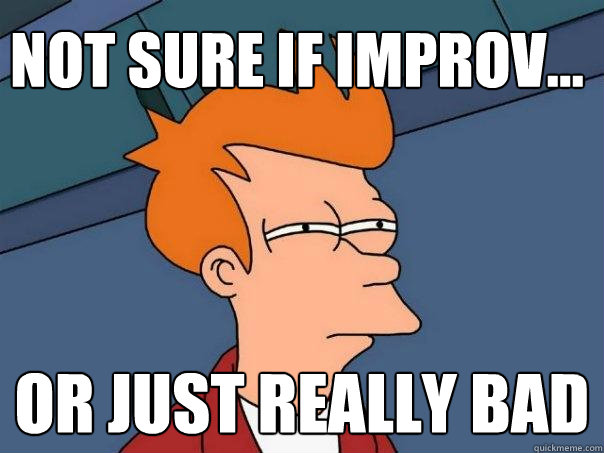 not sure if improv... or just really bad - not sure if improv... or just really bad  Futurama Fry