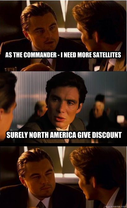 As the commander - I need more satellites Surely North America give discount  