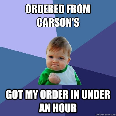 Ordered from Carson's Got my order in under an hour  Success Kid