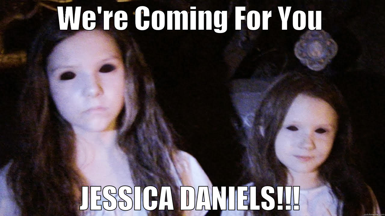 WE'RE COMING FOR YOU JESSICA DANIELS!!! Misc