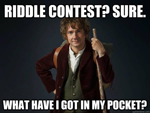 Riddle contest? sure. What have I got in my pocket? - Riddle contest? sure. What have I got in my pocket?  Scumbag Bilbo