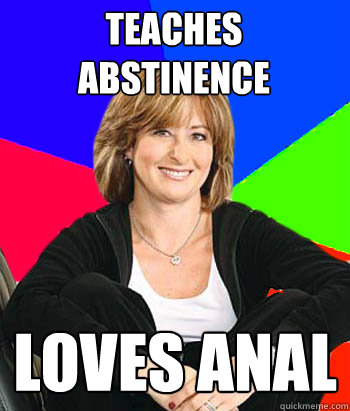 Teaches Abstinence  Loves anal   Sheltering Suburban Mom