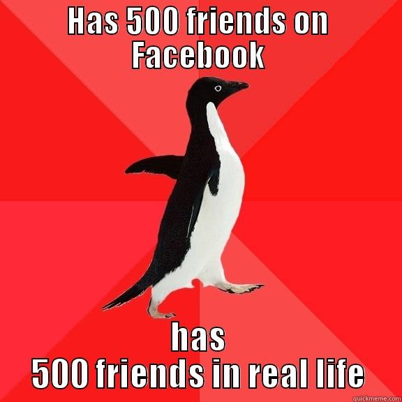 HAS 500 FRIENDS ON FACEBOOK HAS 500 FRIENDS IN REAL LIFE Socially Awesome Penguin