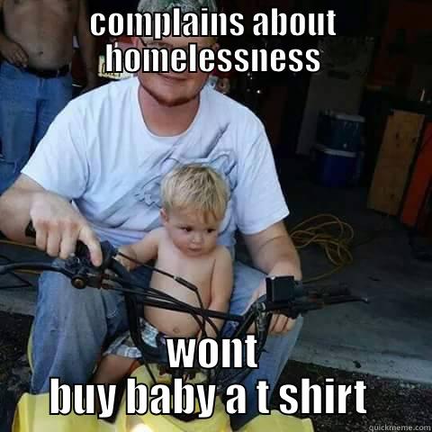 inbred ATV driver - COMPLAINS ABOUT HOMELESSNESS WONT BUY BABY A T SHIRT  Misc