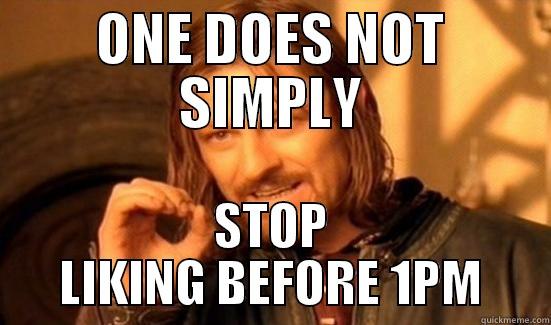 ONE DOES NOT! - ONE DOES NOT SIMPLY STOP LIKING BEFORE 1PM Boromir