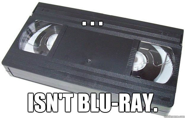 . . . ISN'T BLU-RAY. - . . . ISN'T BLU-RAY.  Good Guy VHS