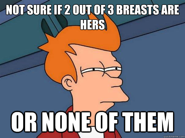 Not sure if 2 out of 3 breasts are hers Or none of them - Not sure if 2 out of 3 breasts are hers Or none of them  Futurama Fry