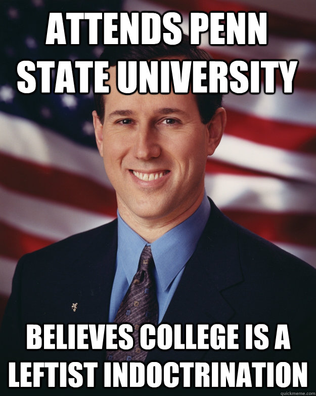 Attends Penn state university Believes college is a leftist indoctrination  Rick Santorum