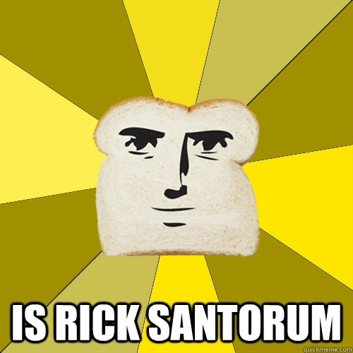  is rick santorum  Breadfriend