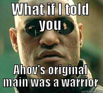 WHAT IF I TOLD YOU AHOV'S ORIGINAL MAIN WAS A WARRIOR Matrix Morpheus