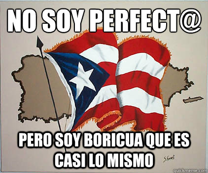 no soy perfect@
 pero soy boricua que es casi lo mismo - no soy perfect@
 pero soy boricua que es casi lo mismo  boricuaz