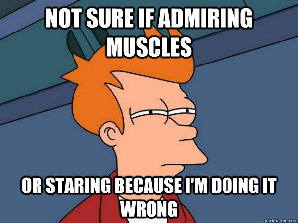 Not sure if admiring muscles or staring because i'm doing it wrong  Futurama Fry