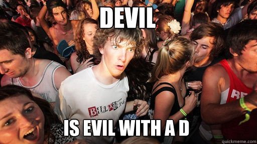 DEVIL
 IS EVIL WITH A D  Sudden Clarity Clarence