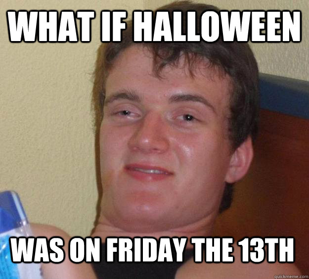 what if Halloween  was on Friday the 13th  - what if Halloween  was on Friday the 13th   10 Guy