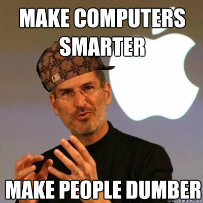 make computers smarter make people dumber  