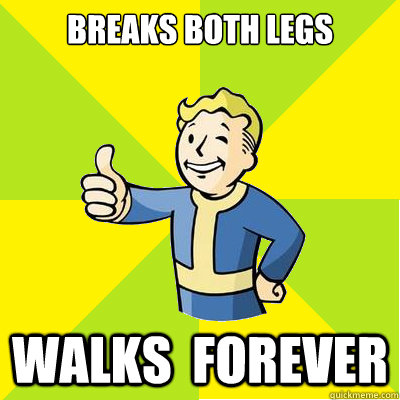 Breaks both legs Walks  forever  Fallout new vegas