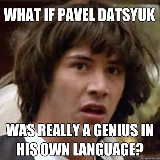 What if Pavel Datsyuk was really a genius in his own language?  conspiracy keanu