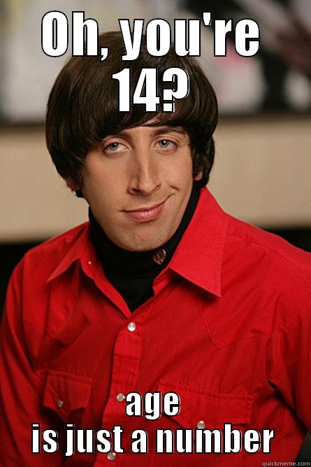 Cornwall Meme - OH, YOU'RE 14? AGE IS JUST A NUMBER Pickup Line Scientist