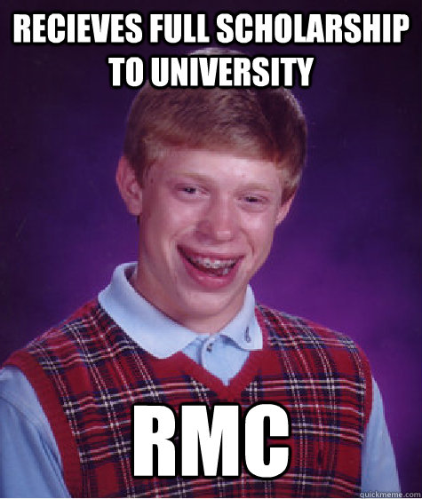 recieves full scholarship to university rmc  Bad Luck Brian