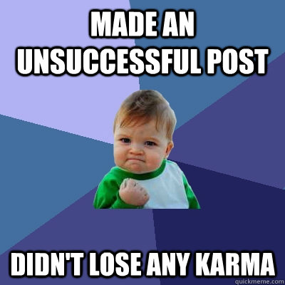 made an unsuccessful post didn't lose any Karma  Success Kid