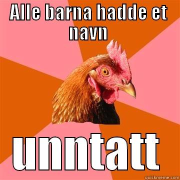 Alle barna - ALLE BARNA HADDE ET NAVN UNNTATT Anti-Joke Chicken