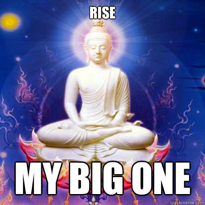 rise  my big one - rise  my big one  Internet Buddhist