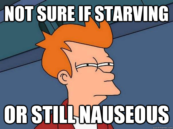 Not sure if starving or still nauseous  Futurama Fry