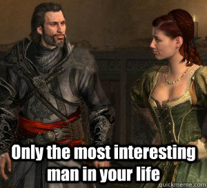  Only the most interesting man in your life  