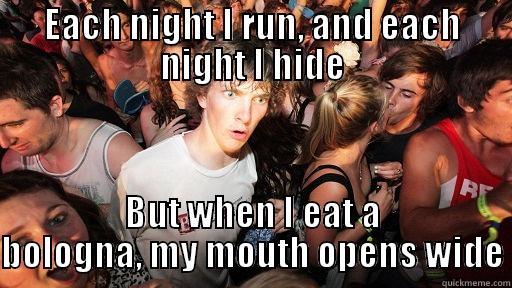 weiung weiuqnfwe qiwdn - EACH NIGHT I RUN, AND EACH NIGHT I HIDE BUT WHEN I EAT A BOLOGNA, MY MOUTH OPENS WIDE Sudden Clarity Clarence