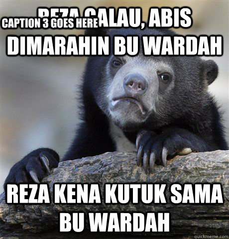 Reza Galau, abis dimarahin bu wardah Reza Kena kutuk sama bu wardah Caption 3 goes here  Confession Bear